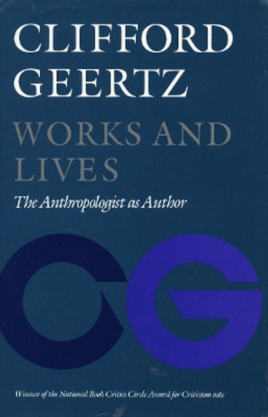 Works and Lives: The Anthropologist as Author by Clifford Geertz 9780804717472