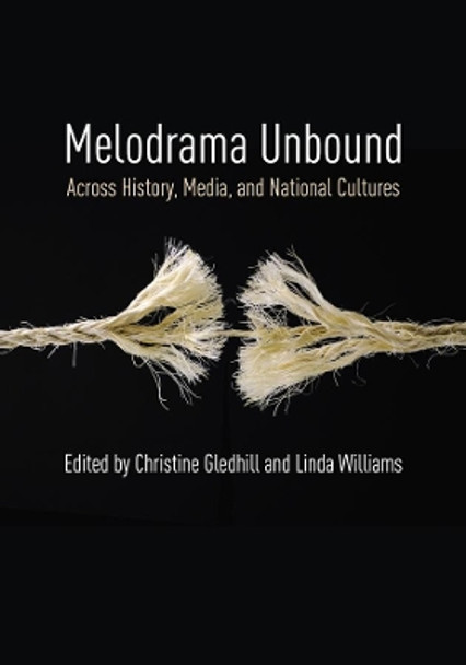 Melodrama Unbound: Across History, Media, and National Cultures by Christine Gledhill 9780231180672