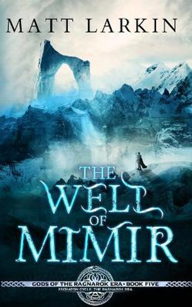 The Well of Mimir: Eschaton Cycle by Matt Larkin