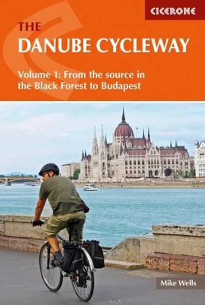 The Danube Cycleway Volume 1: From the source in the Black Forest to Budapest by Mike Wells 9781852847227