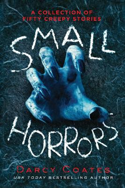 Small Horrors: A Collection of Fifty Creepy Stories by Darcy Coates 9781728221762