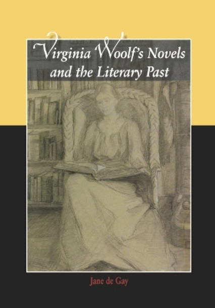 Virginia Woolf's Novels and the Literary Past by Jane De Gay 9780748633029