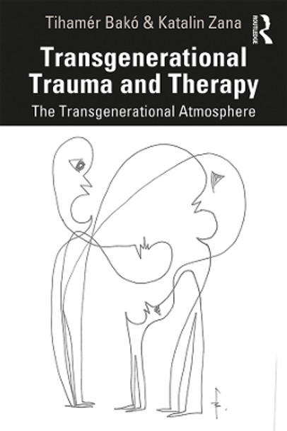 Transgenerational Trauma and Therapy: The Transgenerational Atmosphere by Tihamer Bako 9780367859312