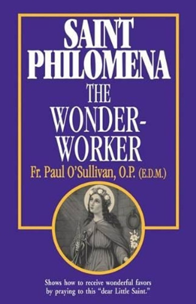 Saint Philomena: The Wonder Worker by Paul O'Sullivan 9780895555014