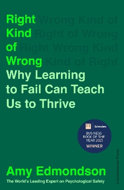 Right Kind of Wrong: Why Learning to Fail Can Teach Us to Thrive by Amy Edmondson 9781847943767