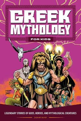 Greek Mythology for Kids: Legendary Stories of Gods, Heroes, and Mythological Creatures by Zachary Hamby 9781685396824