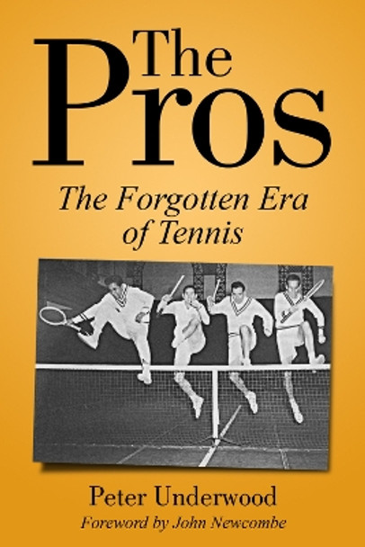 The Pros: The Forgotten Era Of Tennis by Peter Underwood 9781937559915