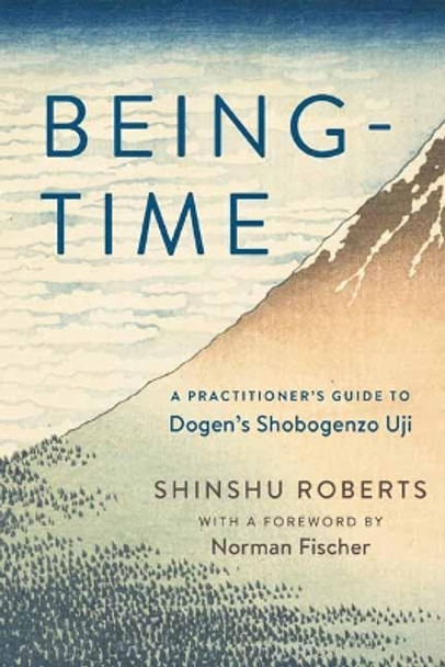 Being-Time: A Practitioner's Guide to Dogen's Shobogenzo Uji by Shinshu Roberts 9781614291138