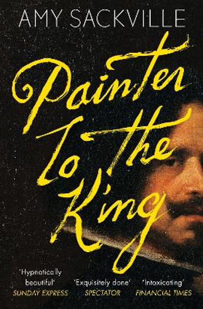 Painter to the King by Amy Sackville 9781783783922