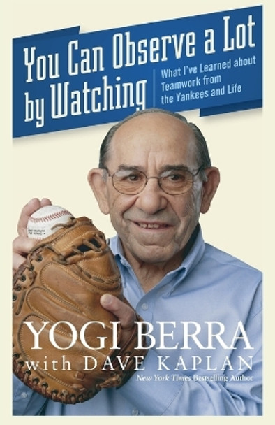 You Can Observe a Lot by Watching: What I've Learned About Teamwork from the Yankees and Life by Yogi Berra 9780470454046