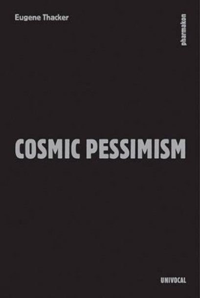 Cosmic Pessimism by Eugene Thacker 9781937561475