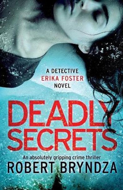 Deadly Secrets: An Absolutely Gripping Crime Thriller by Robert Bryndza 9781786814289