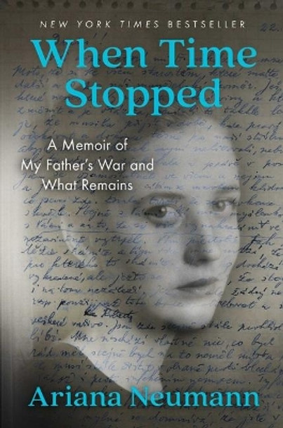 When Time Stopped: A Memoir of My Father's War and What Remains by Ariana Neumann 9781982106379