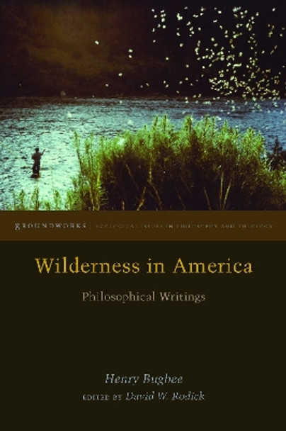 Wilderness in America: Philosophical Writings by Henry Bugbee 9780823275366