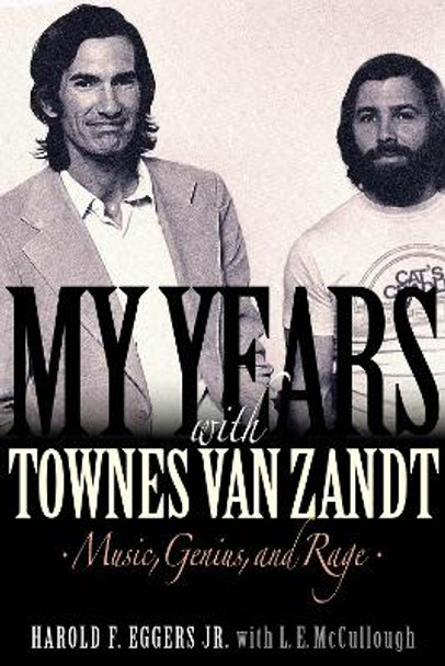My Years with Townes Van Zandt: Music, Genius and Rage by Harold F. Eggers 9781617137082