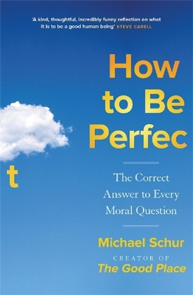 How to be Perfect: The Correct Answer to Every Moral Question – by the creator of the Netflix hit THE GOOD PLACE by Mike Schur 9781529421330