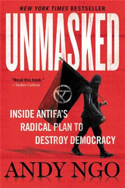 Unmasked: Inside Antifa's Radical Plan to Destroy Democracy by Andy Ngo 9781546059578