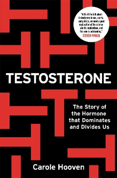 Testosterone: The Story of the Hormone that Dominates and Divides Us by Carole Hooven 9781788402941