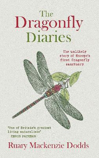 The Dragonfly Diaries: The Unlikely Story of Europe's First Dragonfly Sanctuary by Ruary Mackenzie Dodds