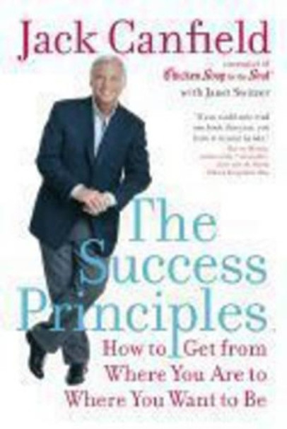 The Success Principles: How to Get from Where You are to Where You Want to be by Jack Canfield 9780060594893