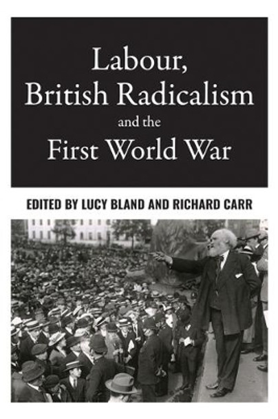 Labour, British Radicalism and the First World War by Lucy Bland 9781526109309