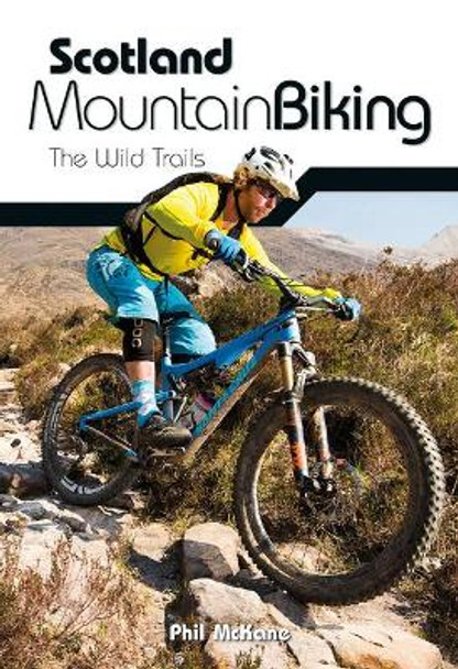 Scotland Mountain Biking: The Wild Trails by Phil McKane 9781906148102
