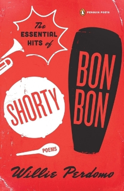 The Essential Hits of Shorty Bon Bon: Poems by Willie Perdomo 9780143125235