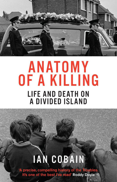 Anatomy of a Killing: Life and Death on a Divided Island by Ian Cobain 9781846276422