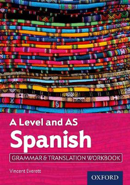 A Level Spanish: A Level and AS: Grammar & Translation Workbook by Vincent Everett 9780198415527