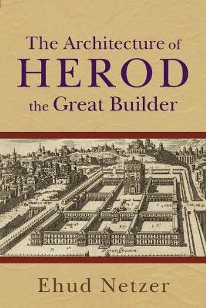 The Architecture of Herod, the Great Builder by Ehud Netzer 9780801036125