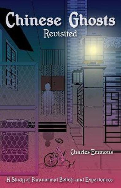 Chinese Ghosts Revisited: A Study of Paranormal Beliefs and Experiences by Charles Emmons 9789881376442