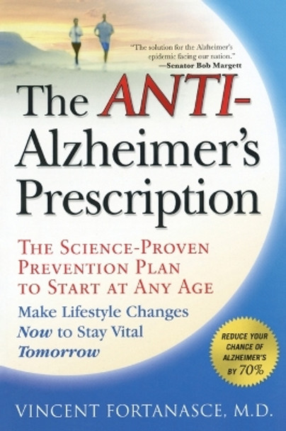 The Anti-Alzheimer's Prescription: The Science-Proven Prevention Plan to Start at Any Age by Vincent Fortanasce 9781592404612