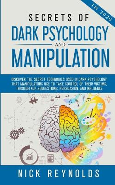 Secrets of Dark Psychology and Manipulation in 2020 by Nick Reynolds 9798674829539