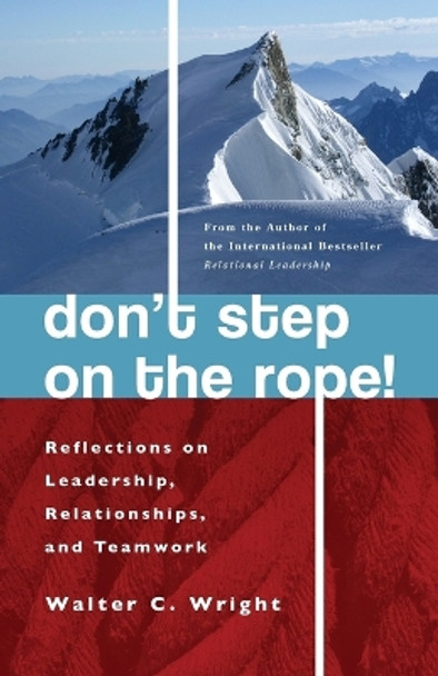 Don't Step on the Rope: Reflections on Leadership, Relationships, and Teamwork by Walter Wright 9781842273593