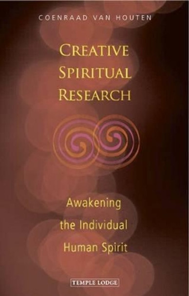 Creative Spiritual Research: Awakening the Individual Human Spirit by Coenraad van Houten 9781906999285