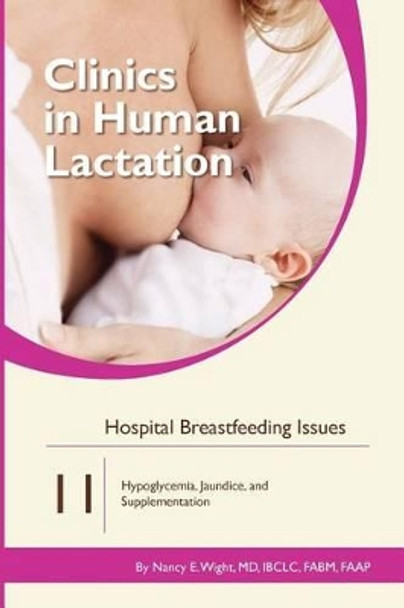 Clinics in Human Lactation 11: Hospital Breastfeeding Issues by Nancy E. Wright 9781939807625