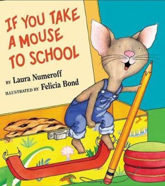 If you take a Mouse to School by Laura Joffe Numeroff 9780060283285