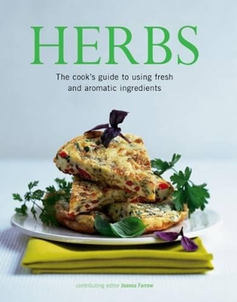 Herbs: The Cook's Guide to Flavourful and Aromatic Ingredients by Joanna Farrow 9781843095507