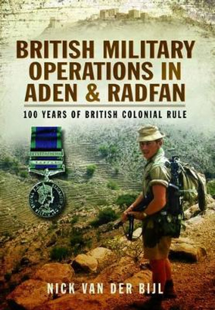 British Military Operations in Aden and Radfan by Nick van der Bijl 9781783032914