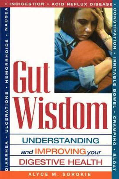 Gut Wisdom: Understanding and Improving Your Digestive Health by Alyce M. Sorokie 9781564147530