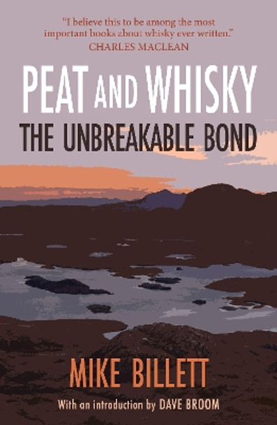 Peat and Whisky: The Unbreakable Bond by Mike Billett 9781913393908