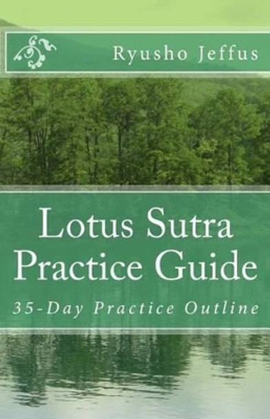 Lotus Sutra Practice Guide: 35-Day Practice Outline by Ryusho Jeffus 9781478341987