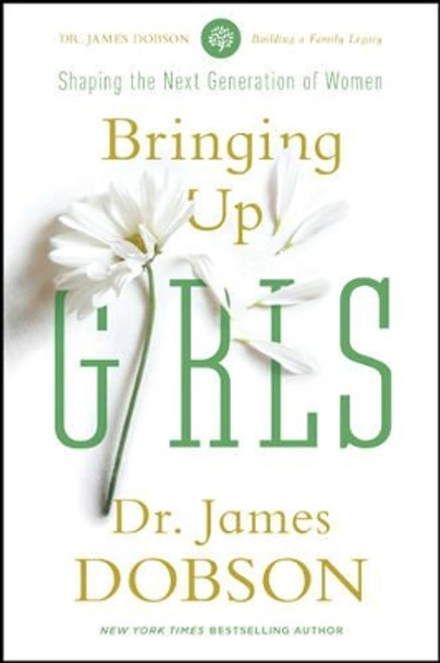 Bringing Up Girls by James C. Dobson 9781414391328