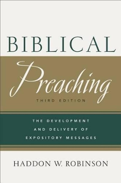 Biblical Preaching: The Development and Delivery of Expository Messages by Haddon W. Robinson 9780801049125