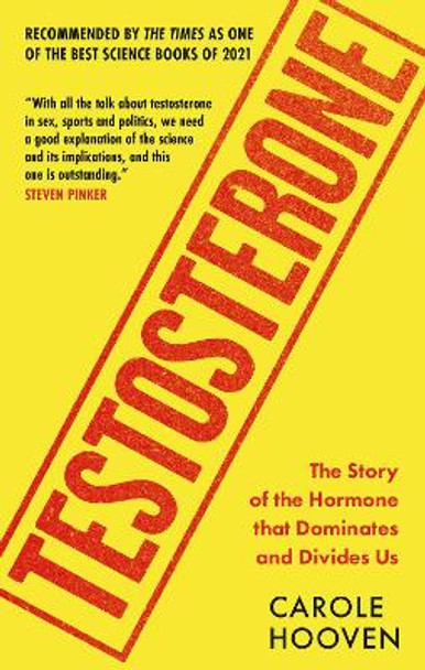 Testosterone: The Story of the Hormone that Dominates and Divides Us by Carole Hooven 9781788402934