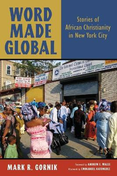 Word Made Global: Stories of African Christianity in New York City by Mark R Gornik 9780802864482