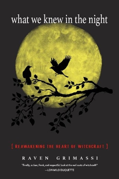 What We Knew in the Night: Reawakening the Heart of Witchcraft by Raven Grimassi 9781578636518