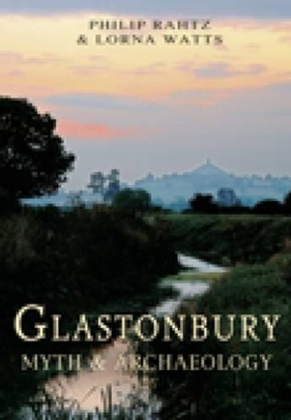 Glastonbury: Myth & Archaeology by Philip Rahtz 9780752450490