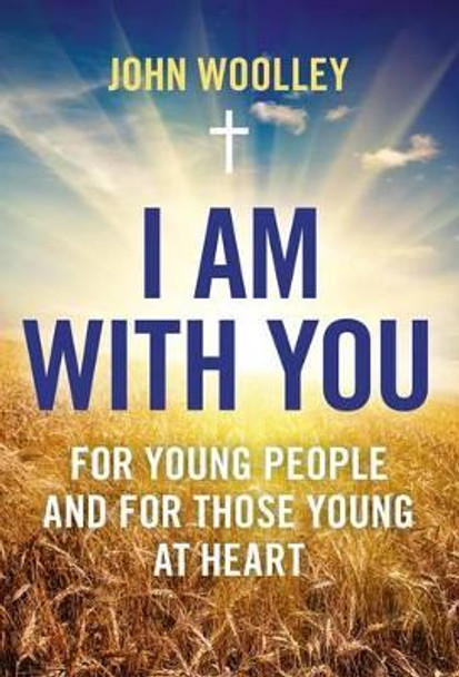 I Am With You; For Young People And For Those Young At Heart John Woolley 9781780990897