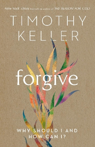 Forgive: Why should I and how can I? by Timothy Keller 9781473643154